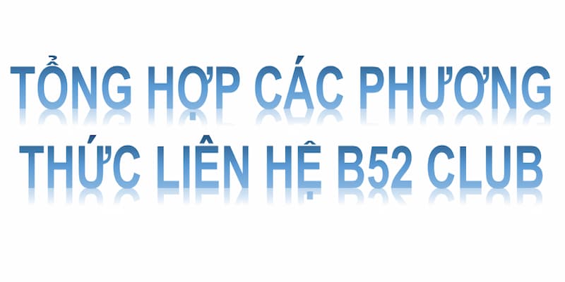 Liên Hệ B52club Cách thức liên hệ B52club chính thức